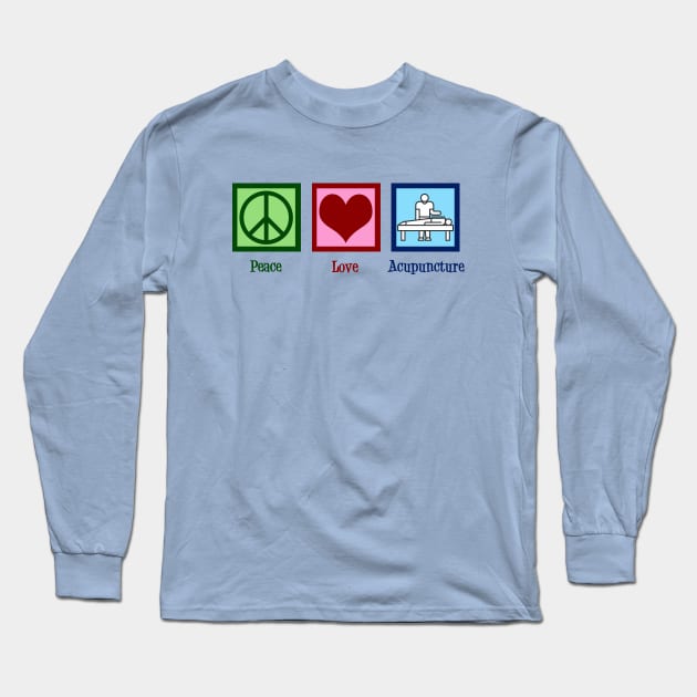 Peace Love Acupuncture Long Sleeve T-Shirt by epiclovedesigns